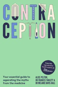Contraception. From the experts at The Lowdown: Your essential guide to separating the myths from the medicine, Hardback/Dr Melanie Davis-Hall