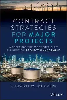 Contract Strategies for Major Projects: Mastering the Most Difficult Element of Project Management, Hardcover/Edward W. Merrow
