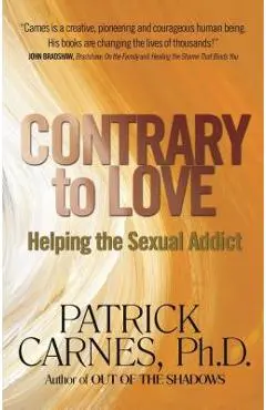 Contrary to Love: Helping the Sexual Addict - Patrick J. Carnes