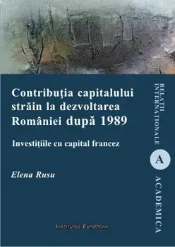 Contributia capitalului strain la dezvoltarea Romaniei dupa 1989. Investitiile cu capital francez/Elena Rusu