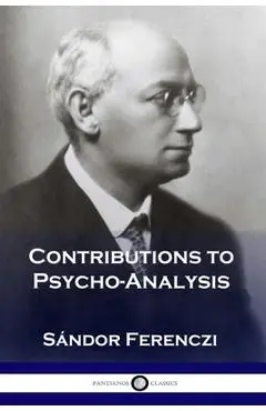 Contributions to Psycho-Analysis - Sándor Ferenczi