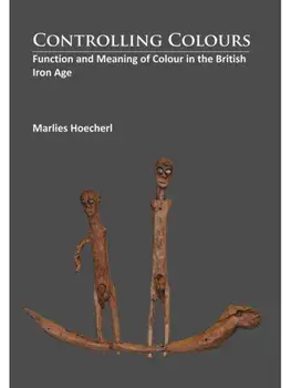 Controlling Colours. Function and meaning of Colour in the British Iron Age, Paperback/Marlies Hoecherl