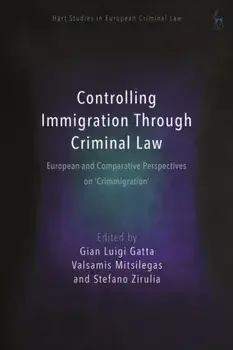 Controlling Immigration Through Criminal Law. European and Comparative Perspectives on "Crimmigration", Hardback/***