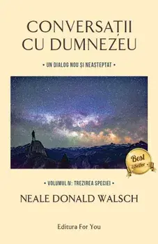 Conversatii cu Dumnezeu. Trezirea speciei. Volumul IV/Neale Donald Walsch