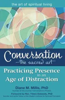 Conversation--The Sacred Art: Practicing Presence in an Age of Distraction, Paperback/Diane M. Millis