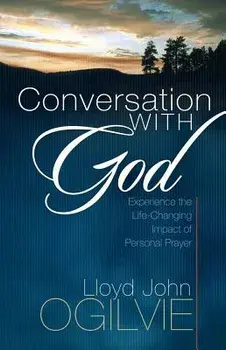 Conversation with God: Experience the Life-Changing Impact of Personal Prayer, Paperback/Lloyd John Ogilvie