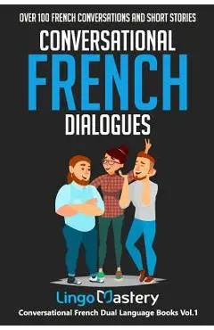 Conversational French Dialogues: Over 100 French Conversations and Short Stories - Lingo Mastery
