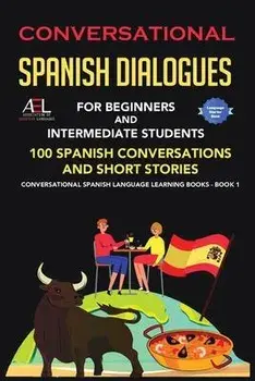 Conversational Spanish Dialogues for Beginners and Intermediate Students: 100 Spanish Conversations and Short Stories Conversational Spanish Language, Paperback/World Language Institute Spain