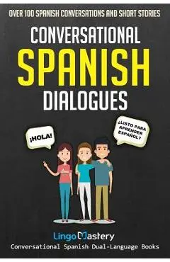 Conversational Spanish Dialogues: Over 100 Spanish Conversations and Short Stories - Lingo Mastery