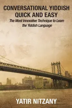 Conversational Yiddish Quick and Easy: The Most Innovative Technique to Learn the Yiddish Language, Paperback/Yatir Nitzany
