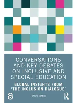 Conversations and Key Debates on Inclusive and Special Education. Global Insights from ‘The Inclusion Dialogue’, Paperback/***