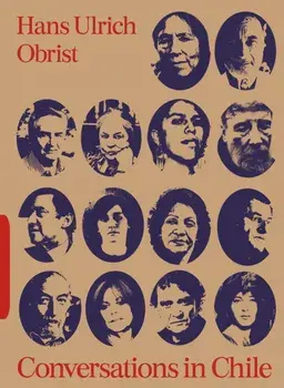 Conversations in Chile: Hans Ulrich Obrist Interviews, Paperback/Hans Ulrich Obrist