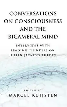 Conversations on Consciousness and the Bicameral Mind: Interviews with Leading Thinkers on Julian Jaynes's Theory, Hardcover/Marcel Kuijsten