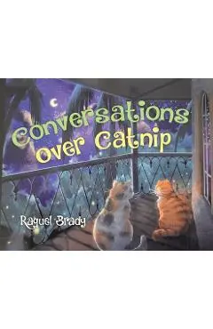 Conversations Over Catnip - Raquel Brady