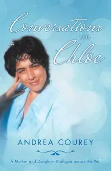 Conversations with Chloe: A Mother and Daughter Dialogue across the Veil, Paperback/Andrea Courey