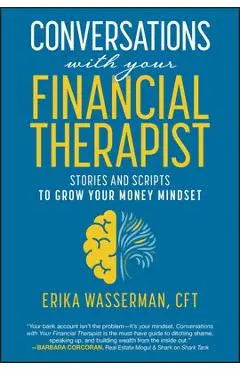 Conversations with Your Financial Therapist: Stories and Scripts to Grow Your Money Mindset - Erika Wasserman