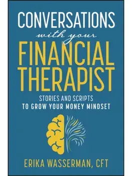 Conversations with Your Financial Therapist. Stories and Scripts to Grow Your Money Mindset, Hardback/Erika Wasserman