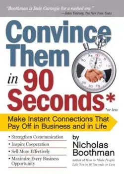 Convince Them in 90 Seconds or Less: Make Instant Connections That Pay Off in Business and in Life, Paperback/Nicholas Boothman