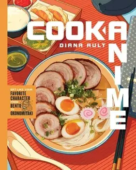 Cook Anime: Eat Like Your Favorite Character--From Bento to Okonomiyaki, Hardcover/Diana Ault
