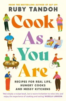 Cook As You Are. Recipes for Real Life, Hungry Cooks and Messy Kitchens, Main, Paperback/Ruby Tandoh