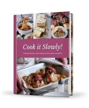 Cook it Slowly!. Prepare Quickly, Cook Slowly, Savour Every Mouthful, Hardback/***