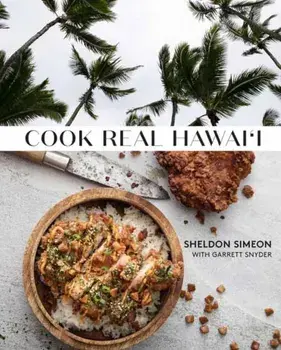 Cook Real Hawai'i: A Cookbook, Hardcover/Sheldon Simeon