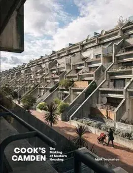 Cook's Camden. The Making of Modern Housing, Hardback/Mark Swenarton
