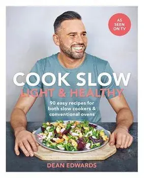 Cook Slow: Light & Healthy. 90 easy recipes for both slow cookers & conventional ovens, Paperback/Dean Edwards