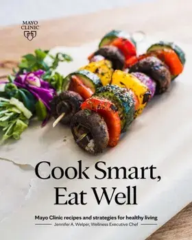 Cook Smart, Eat Well. Mayo Clinic recipes and strategies for healthy living, Paperback/Jennifer A. Welper