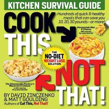Cook This, Not That! Kitchen Survival Guide: The No-Diet Weight Loss Solution, Paperback/David Zinczenko