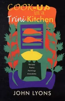 Cook-up in a Trini Kitchen, Paperback/John Lyons