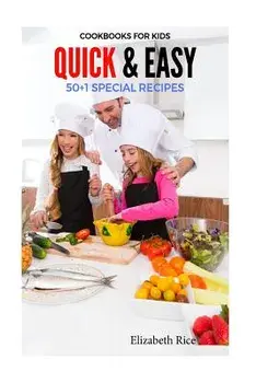 Cookbooks for Kids: Quick & Easy 50+1 Special Recipes, Paperback/Elizabeth Rice