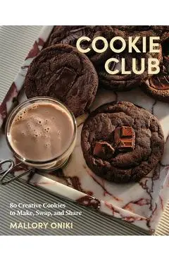 Cookie Club: 80 Creative Cookies to Make, Swap, and Share - Mallory Oniki