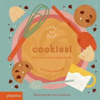 Cookies!: An Interactive Recipe Book/Lotta Nieminen