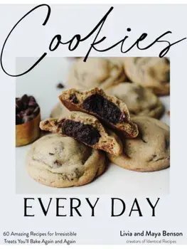 Cookies Every Day. 60 Amazing Recipes for Irresistible Treats You’ll Bake Again and Again, Paperback/Maya Benson