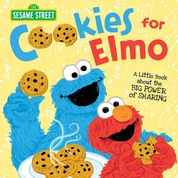 Cookies for Elmo: A Little Book about the Big Power of Sharing, Hardcover/Sesame Workshop