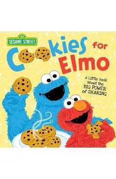 Cookies for Elmo: A Little Book about the Big Power of Sharing - Sesame Workshop