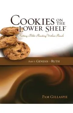 Cookies on the Lower Shelf: Part I Genesis - Ruth: Part I - Pam Gillaspie