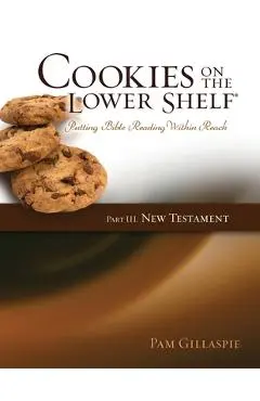 Cookies on the Lower Shelf: Part III New Testament - Pam Gillaspie