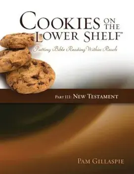Cookies on the Lower Shelf: Putting Bible Reading Within Reach Part 3 (New Testament), Paperback/Pam Gillaspie