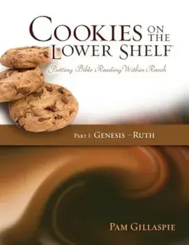 Cookies on the Lower Shelf: Putting Bible Reading Within Reach Part 1 (Genesis - Ruth), Paperback/Pam Gillaspie
