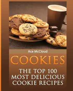 Cookies: The Top 100 Most Delicious Cookie Recipes, Paperback/Ace McCloud