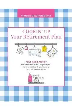 Cookin' Up Your Retirement Plan - Marcia Mac Donald Mantell