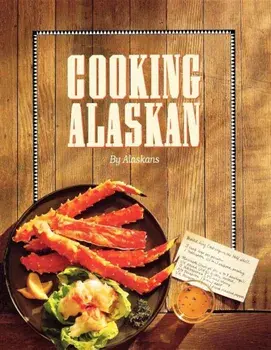 Cooking Alaskan, Paperback/Alaskans