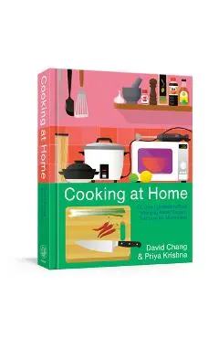 Cooking at Home: Or, How I Learned to Stop Worrying about Recipes (and Love My Microwave) - David Chang