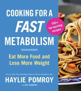 Cooking For A Fast Metabolism. Eat More Food and Lose More Weight, Paperback/Haylie Pomroy