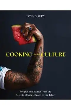 Cooking for the Culture: Recipes and Stories from the New Orleans Streets to the Table - Toya Boudy