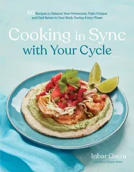 Cooking in Sync with Your Cycle. 60 Recipes to Balance Your Hormones, Fight Fatigue and Feel Better in Your Body During Every Phase, Paperback/Inbar Gavra