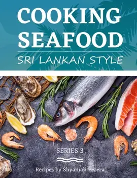 Cooking Seafood: Sri Lankan Style, Paperback/Shyamali Perera