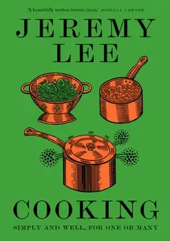 Cooking. Simply and Well, for One or Many, Hardback/Jeremy Lee